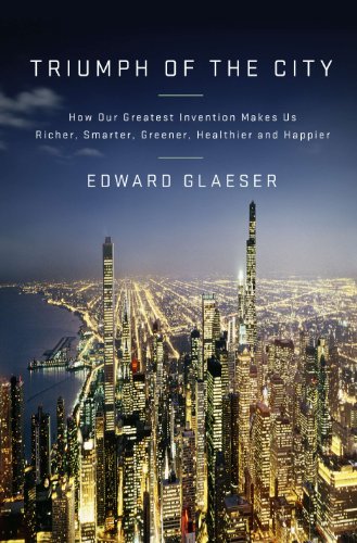 Triumph of the City: How Our Greatest Invention Makes Us Richer, Smarter, Greener, Healthier and Happier book cover