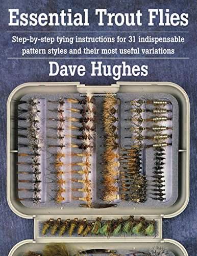 Essential Trout Flies: Step-By-Step Tying Instructions for 31 Indispensable Pattern Styles and Their Most Useful Variations book cover
