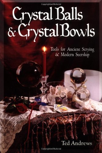 Crystal Balls & Crystal Bowls: Tools for Ancient Scrying & Modern Seership book cover