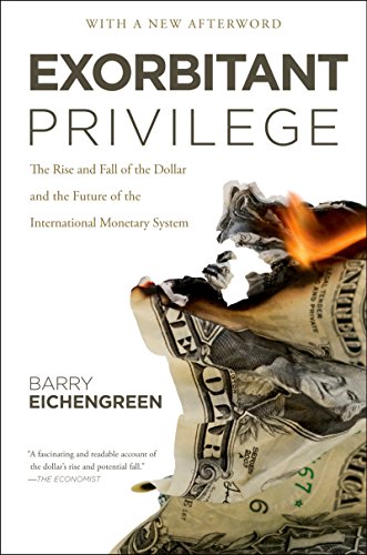 Exorbitant Privilege: The Rise and Fall of the Dollar and the Future of the International Monetary System book cover