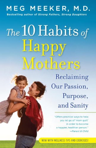 The 10 Habits of Happy Mothers: Reclaiming Our Passion, Purpose, and Sanity book cover