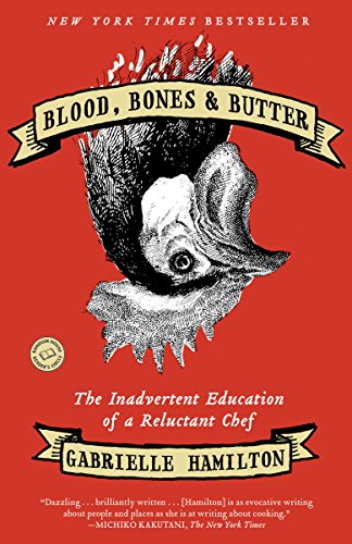 Blood, Bones, and Butter: The Inadvertent Education of a Reluctant Chef book cover