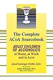 The Complete ACOA Sourcebook: Adult Children of Alcoholics at Home, at Work and in Love