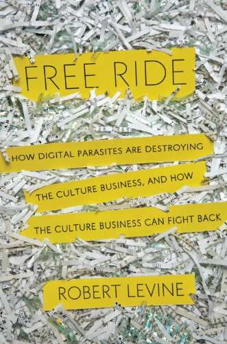 Free Ride: How Digital Parasites are Destroying the Culture Business, and How the Culture Business Can Fight Back book cover