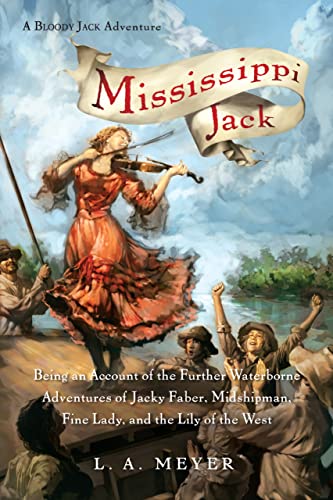 Mississippi Jack: Being an Account of the Further Waterborne Adventures of Jacky Faber, Midshipman, Fine Lady, and Lily of the West (Bloody Jack, #5) book cover
