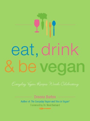 Eat, Drink and Be Vegan: Everyday Vegan Recipes Worth Celebrating book cover