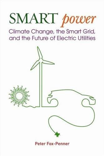 Smart Power: Climate Change, the Smart Grid, and the Future of Electric Utilities book cover