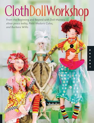 Cloth Doll Workshop: From the Beginning and Beyond with Doll Masters elinor peace bailey, Patti Medaris Culea, and Barbara Willis book cover