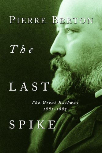 The Last Spike: The Great Railway, 1881-1885 book cover