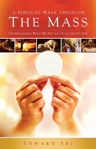 A Biblical Walk Through the Mass: Understanding What We Say and Do In The Liturgy book cover