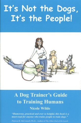 It's Not the Dogs it's the People: A Dog Trainers Guide to Training Humans book cover