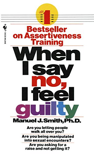 When I Say No, I Feel Guilty: How to Cope - Using the Skills of Systematic Assertive Therapy book cover