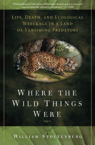 Where the Wild Things Were: Life, Death, and Ecological Wreckage in a Land of Vanishing Predators book cover