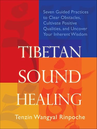 Tibetan Sound Healing: Seven Guided Practices to Clear Obstacles, Cultivate Positive Qualities, and Uncover Your Inherent Wisdom book cover