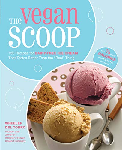 The Vegan Scoop: 150 Recipes for Dairy-Free Ice Cream that Tastes Better Than the "Real" Thing book cover