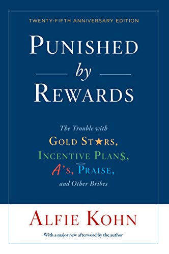 Punished by Rewards: The Trouble with Gold Stars, Incentive Plans, A's, Praise and Other Bribes book cover