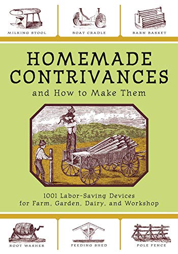 Homemade Contrivances and How to Make Them: 1001 Labor-Saving Devices for Farm, Garden, Dairy, and Workshop book cover