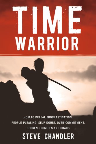 Time Warrior: How to defeat procrastination, people-pleasing, self-doubt, over-commitment, broken promises and Chaos book cover