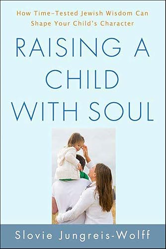 Raising a Child with Soul: How Time-Tested Jewish Wisdom Can Shape Your Child's Character book cover