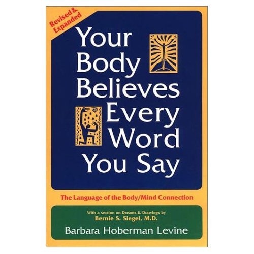 Your Body Believes Every Word You Say: The Language of the Body/Mind Connection book cover