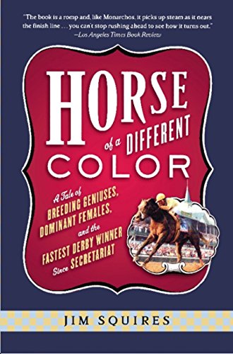 Horse of a Different Color: A Tale of Breeding Geniuses, Dominant Females, and the Fastest Derby Winner Since Secretariat book cover