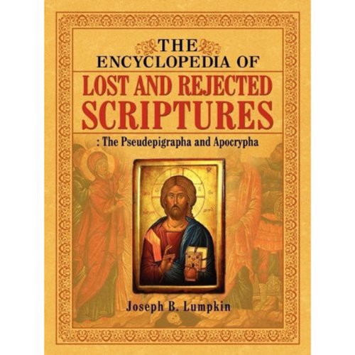 The Encyclopedia of Lost and Rejected Scriptures: The Pseudepigrapha and Apocrypha book cover