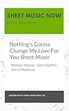 Nothing S Gonna Change My Love For You Sheet Music