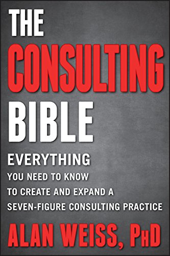 The Consulting Bible: Everything You Need to Know to Create and Expand a Seven-Figure Consulting Practice book cover