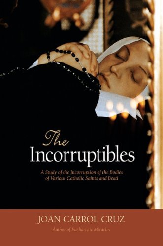 The Incorruptibles: A Study of Incorruption in the Bodies of Various Saints and Beati book cover