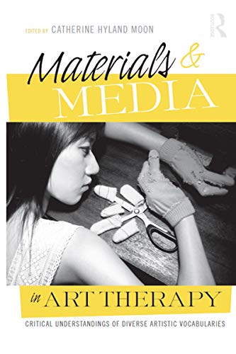 Materials & Media in Art Therapy: Critical Understandings of Diverse Artistic Vocabularies book cover