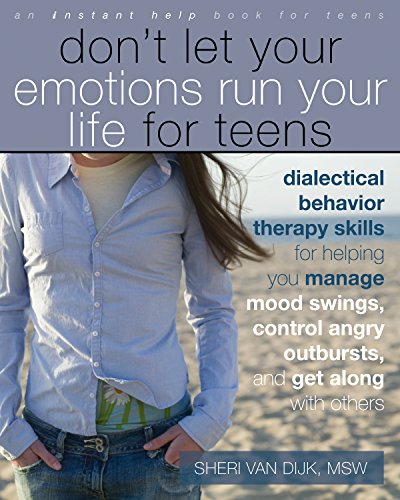 Don't Let Your Emotions Run Your Life for Teens: Dialectical Behavior Therapy Skills for Helping Teens Manage Mood Swings, Control Angry Outbursts, an book cover