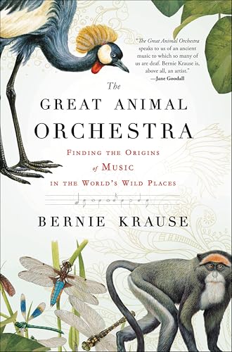 The Great Animal Orchestra: Finding the Origins of Music in the World's Wild Places book cover