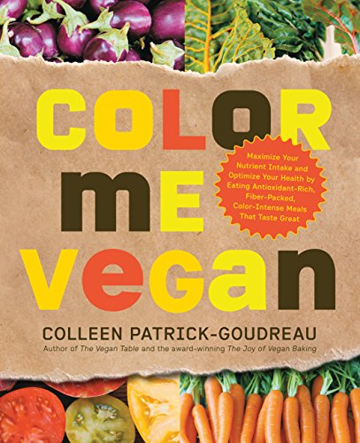 Color Me Vegan: Maximize Your Nutrient Intake and Optimize Your Health by Eating Antioxidant-Rich, Fiber-Packed, Color-Intense Meals That Taste Great book cover