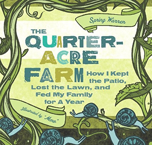 The Quarter-Acre Farm: How I kept the patio, lost the lawn, and fed my family for a year book cover