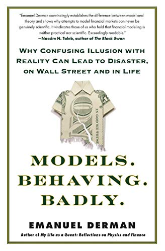 Models.Behaving.Badly.: Why Confusing Illusion with Reality Can Lead to Disaster, on Wall Street and in Life book cover