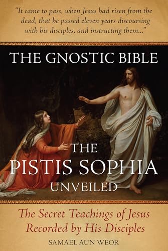 The Gnostic Bible: The Pistis Sophia Unveiled book cover