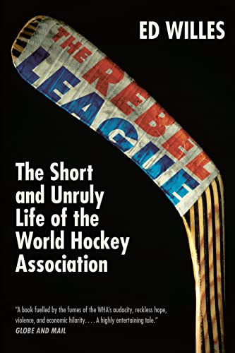 The Rebel League: The Short and Unruly Life of the World Hockey Association book cover