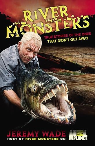 River Monsters: True Stories of the Ones that Didn't Get Away book cover
