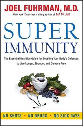 Super Immunity: The Essential Nutrition Guide for Boosting Your Body's Defenses to Live Longer, Stronger, and Disease Free book cover