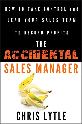 The Accidental Sales Manager: How to Take Control and Lead Your Sales Team to Record Profits book cover