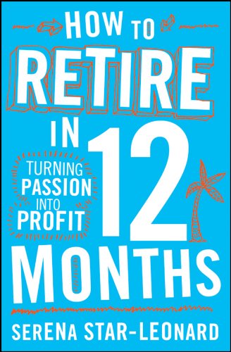 How to Retire in 12 Months: Turning Passion Into Profit book cover