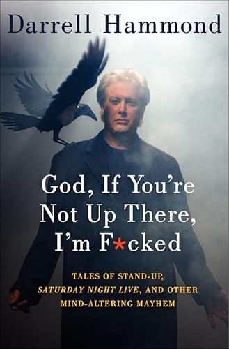 God, If You're Not Up There, I'm F*cked: Tales Of Stand-Up, Saturday Night Live, And Other Mind-Altering Mayhem book cover
