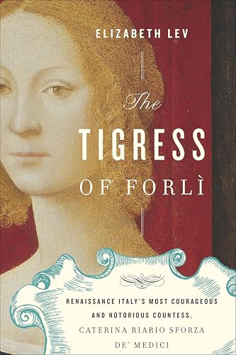 The Tigress of Forli: Renaissance Italy's Most Courageous and Notorious Countess, Caterina Riario Sforza de' Medici book cover