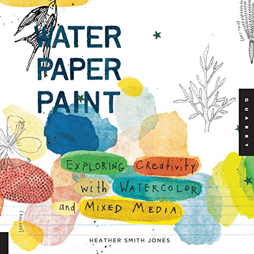 Water Paper Paint: Exploring Creativity with Watercolor and Mixed Media book cover