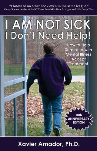 I Am Not Sick I Don't Need Help!: How to Help Someone with Mental Illness Accept Treatment book cover