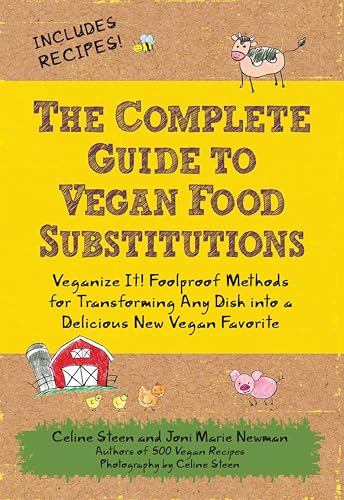The Complete Guide to Vegan Food Substitutions: Veganize It! Foolproof Methods for Transforming Any Dish into a Delicious New Vegan Favorite book cover