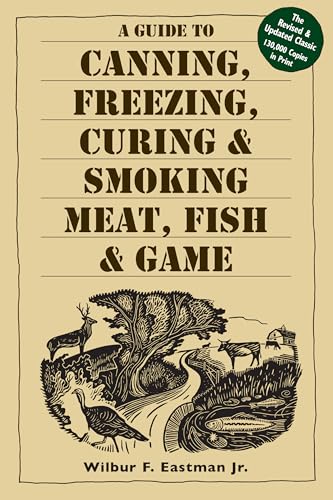 A Guide to Canning, Freezing, Curing Smoking Meat, Fish Game book cover