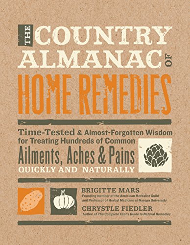 The Country Almanac of Home Remedies: Time-Tested & Almost Forgotten Wisdom for Treating Hundreds of Common Ailments, Aches & Pains Quickly and Naturally book cover