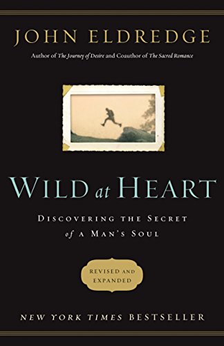 Wild at Heart Revised and Updated: Discovering the Secret of a Man's Soul book cover