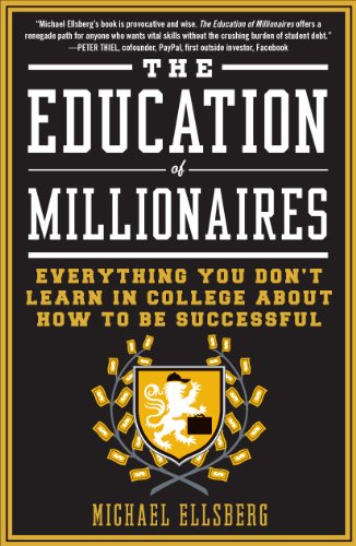 The Education of Millionaires: Everything You Won't Learn in College About How to Be Successful book cover